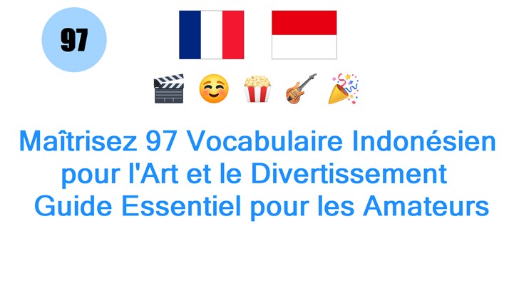 Maîtrisez 97 Vocabulaire Indonésien pour lArt et le Divertissement : Guide Essentiel pour les Amateurs
